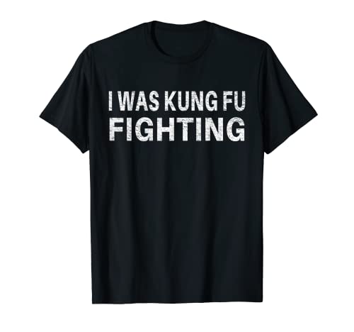 I Was Kung Fu camisa de lucha - Divertida novedad Camiseta