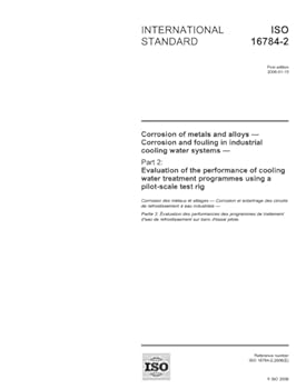 ISO 16784-2:2006, Corrosion of metals and alloys - Corrosion and fouling in industrial cooling water systems - Part 2: Evaluation of the performance ... programmes using a pilot-scale test rig