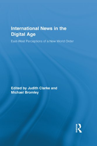 International News in the Digital Age: East-West Perceptions of A New World Order (Routledge Research in Journalism)