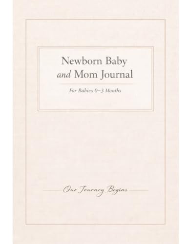 Newborn Baby & Mom Journal: Daily Log Book for Feeding, Sleep, Diaper Tracking, Recovery and Bonding — For Babies 0–3 Months