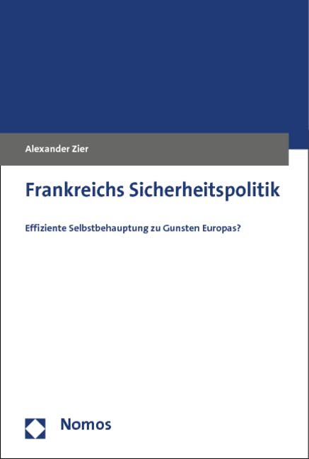 Frankreichs Sicherheitspolitik: Effiziente Selbstbehauptung zu Gunsten Europas?
