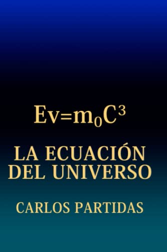 LA ECUACIÓN DEL UNIVERSO: EL UNIVERSO SE FORMÓ EN LA NADA POR EL MOVIMENTO DE UN ALMATRINO (Spanish Edition)