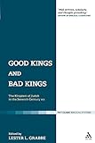 Good Kings and Bad Kings: The Kingdom of Judah in the Seventh Century BCE (The Library of Hebrew Bible/Old Testament Studies, 393)