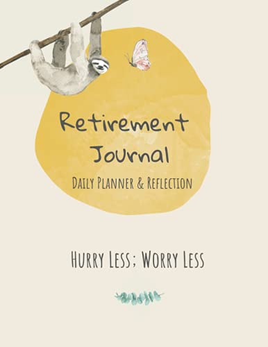 Retirement Journal Hurry Less; Worry Less | 8.5'X11' Daily Planner & Reflection: Cute Watercolor Sloth Slowing Down Retirement Log Book | Unique Present for Retiree