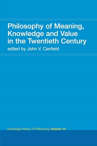 Philosophy of Meaning, Knowledge and Value in the Twentieth Century: Routledge History of Philosophy Volume 10