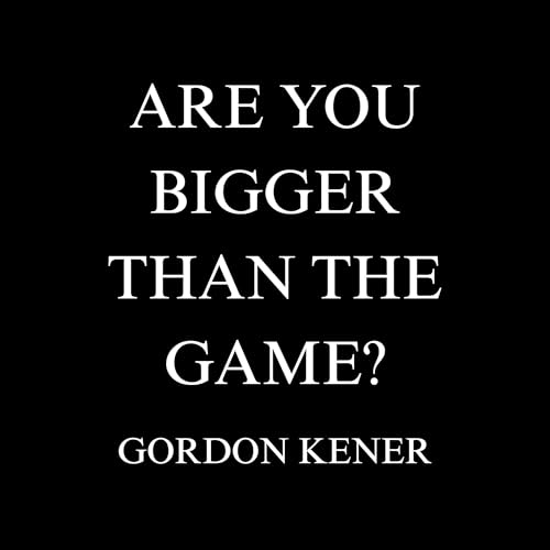 Enjoy Are You Bigger than the Game? from Gordon Kener episode artwork