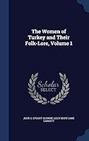 The Women of Turkey and Their Folk-Lore, Volume 1 1296920186 Book Cover