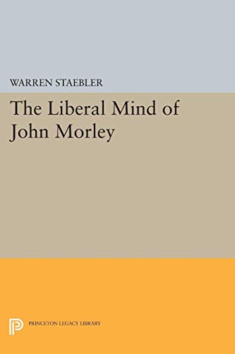 Liberal Mind of John Morley 0691627711 Book Cover