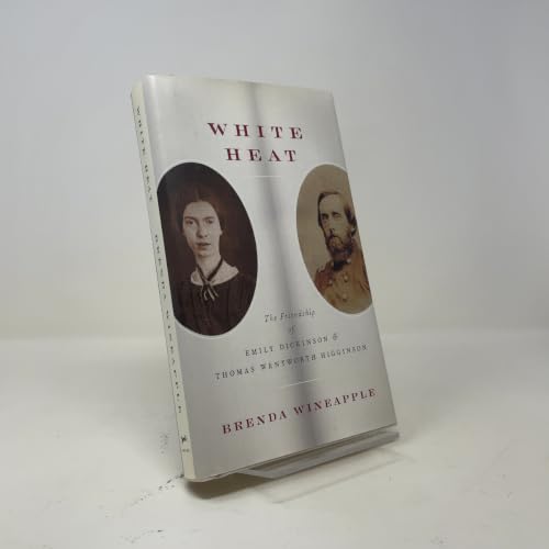 White Heat: The Friendship of Emily Dickinson and Thomas Wentworth Higginson