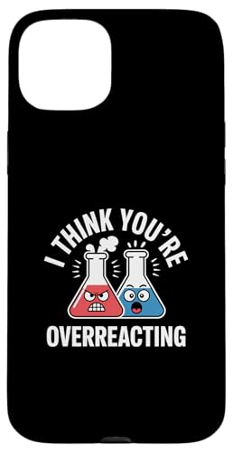 g Be[W I Think You're Overreact Nerd Chemistry Fun X}zP[X iPhone 15 Plus p