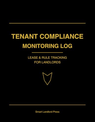 Tenant Compliance Monitoring Log: A Complete Landlord System to Track Lease Compliance, Document Issues, Record Actions, and Maintain Consistent Enforcement