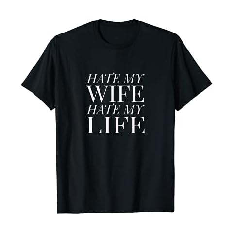 Hate My Wife funny T-Shirt Cover