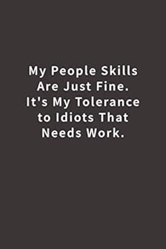 My People Skills Are Just Fine. It's My Tolerance to Idiots That Needs Work : Lined Notebook