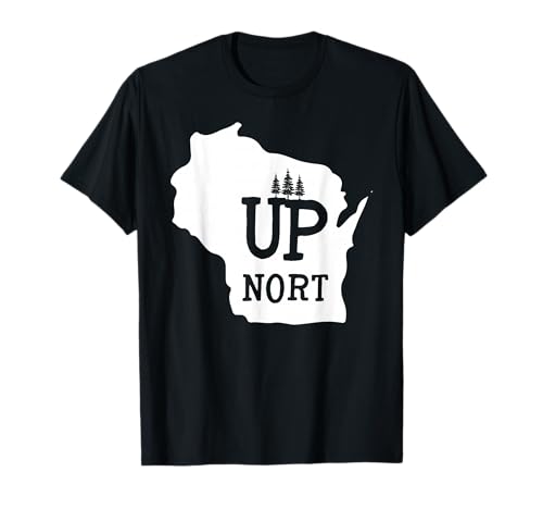 Up Nort Wisconsin t-shirt | Yooper Up North shirt T-Shirt