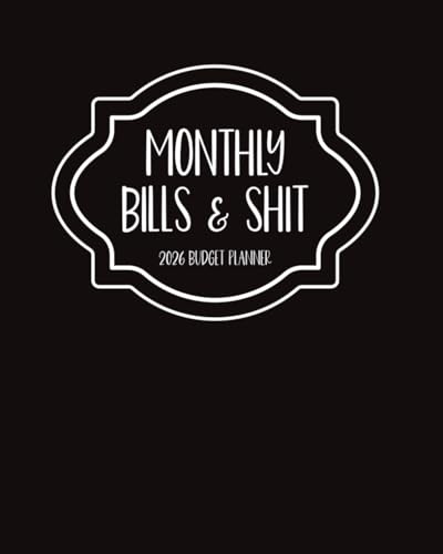 Monthly Bills and Shit 2026 Sweary Budget Planner: Funny Financial Organizer for Men and Women with Daily Planning, Expense Trackers, Goal Setting, and Motivational Cuss Word Quotes