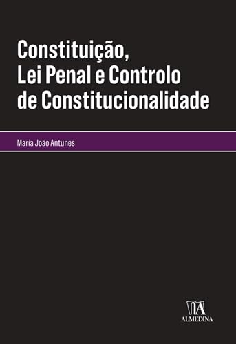 Constituição, lei penal e controlo de constitucionalidade