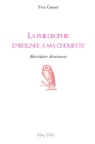 La philosophie enseignée à ma chouette: Abécédaire déraisonné - Humour livre En ligne