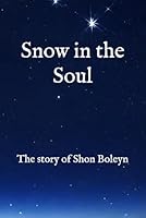 Snow in the Soul: The story of Shon Boleyn B0DHVHFMPV Book Cover