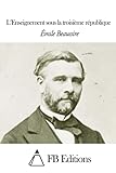 L’Enseignement sous la troisième république (French Edition)