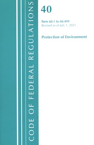 Code of Federal Regulations, Title 40 Protection of the Environment 60.1-60.499, Revised as of July 1, 2021