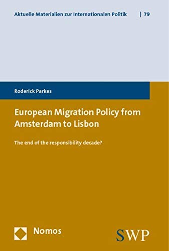 European Migration Policy from Amsterdam to Lisbon: The end of the responsibility decade? (Aktuelle Materialien Zur Internationalen Politik, Band 79)