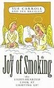 The Joy of Smoking: The Light-Hearted Look at Lighting Up! The Joy of Smoking: The Light-Hearted Look at Lighting Up! book cover