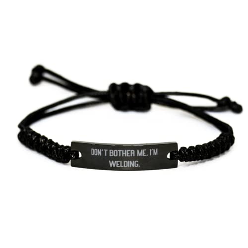 Don't Bother Me, I'm Welding. Black Rope Bracelet, Welding Present from, Reusable Engraved Bracelet for Friends