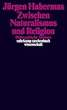 Zwischen Naturalismus und Religion: Philosophische Aufsätze (suhrkamp taschenbuch wissenschaft)