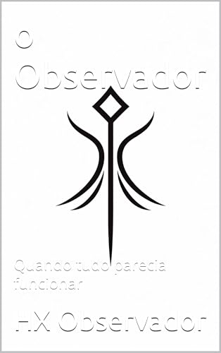 O Observador: Quando tudo parecia funcionar (Portuguese Edition)