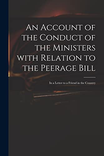 An Account of the Conduct of the Ministers With Relation to the Peerage Bill: in a Letter to a Friend in the Country