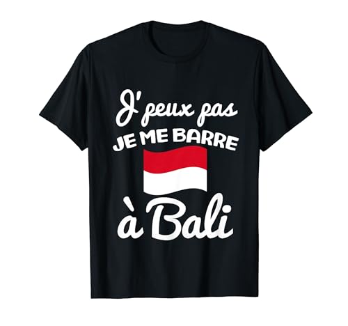 Je peux pas je me barre à Bali cadeau voyage indonésie T-Shirt