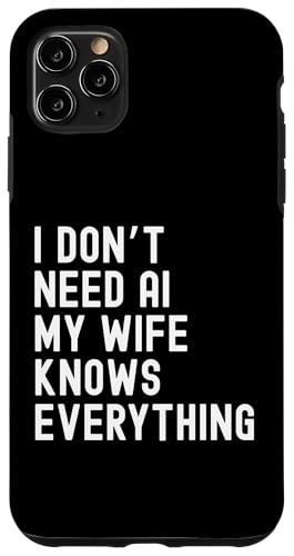 I Dont Need AI My Wife Knows Everything ʔ Ƒ̃[A X}zP[X iPhone 11 Pro Max p