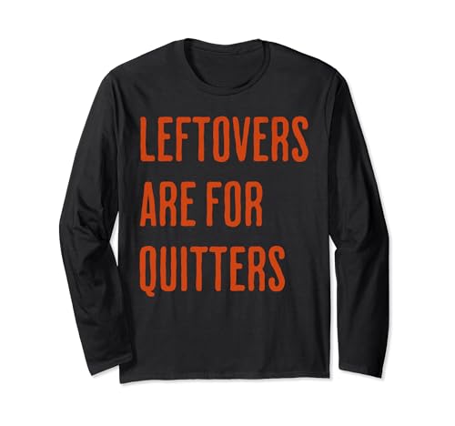 Leftovers Are For Quitters Funny Thanksgiving Day Maglia a Manica