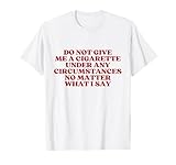 Y2K Aesthetic Trendy Do Not Give Me A Cigarette Under Any Circumstances Y2K T-Shirt