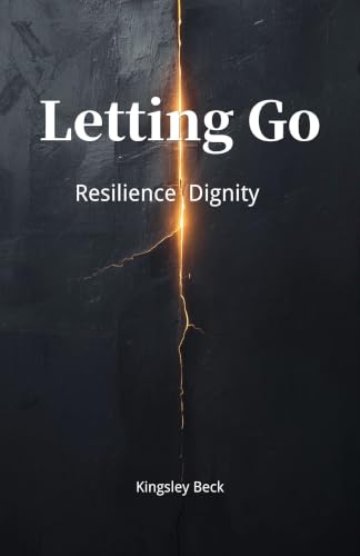 Letting Go: Resilience Dignity (Graceful Aging: Enriched Soul and Care Book 4)