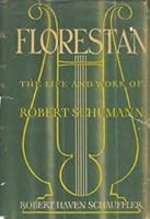 Florestan - The Life And Work Of Robert Schumann B001XVGRNE Book Cover