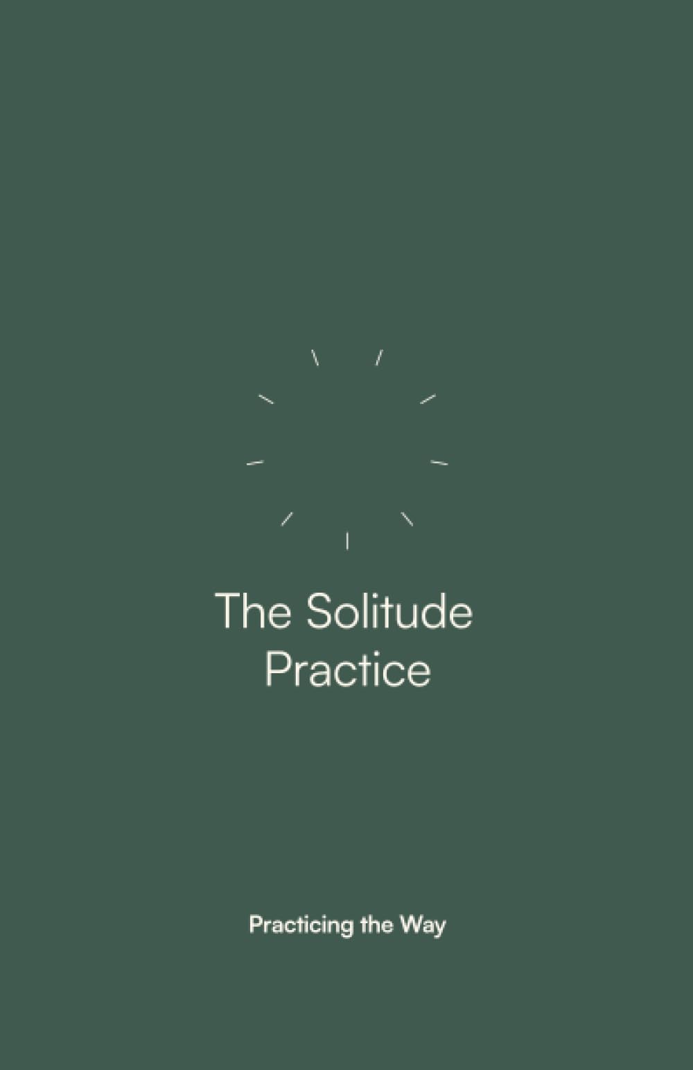 The Solitude Practice: Companion Guide