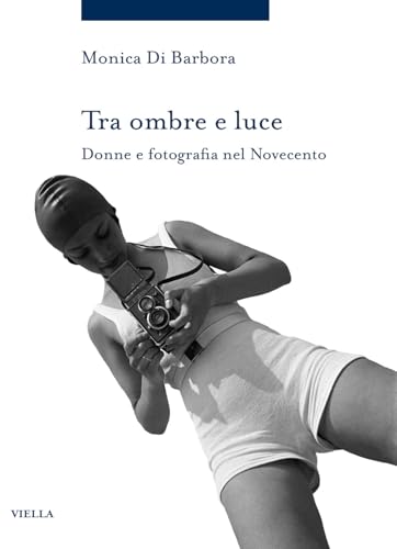 Tra ombre e luce. Donne e fotografia nel novecento