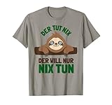 Der tut nix Die tut nix Will nur nix tun faul sein