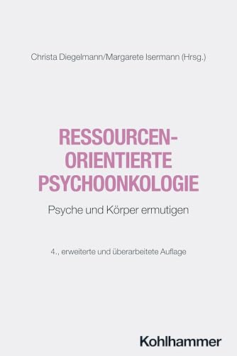 Ressourcenorientierte Psychoonkologie: Psyche und Körper ermutigen
