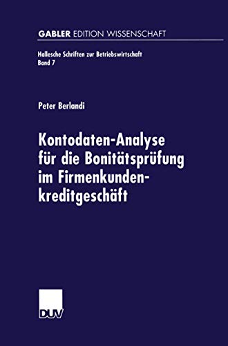 Kontodaten-Analyse für die Bonitätsprüfung im Firmenkundenkreditgeschäft: 7 (Hallesche Schriften zur Betriebswirtschaft, 7)