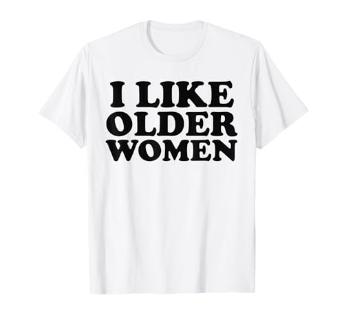 I like older women Maglietta