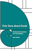 Only Sure about Doubt: Productive Uncertainty for IT Consultants