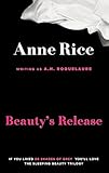 Beauty's Release. Anne Rice Writing as A.N. Roquelaure