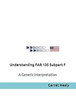 Understanding FAR 135 Subpart F: A Generic Interpretation 1982926554 Book Cover
