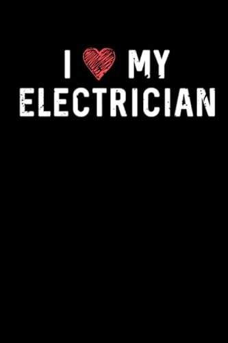 I Love My Electrician Cute Heart Husband Wife: Notebook Planner -Daily Planner Journal, To Do List Notebook, Daily Organizer