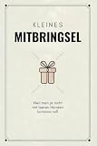 Kleines Mitbringsel – Weil man ja nicht mit leeren Händen kommen will: Eine...