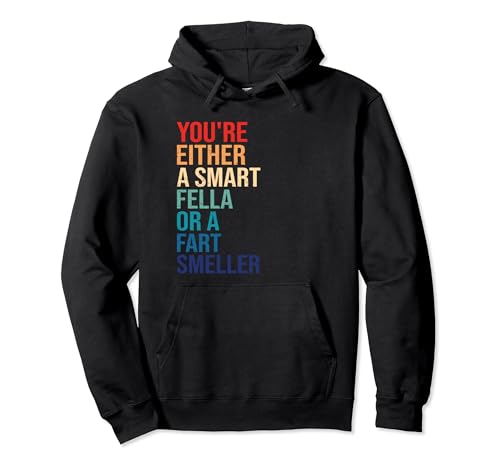 You're Either A Smart Fella Or A Fart Smeller Sudadera con Capucha