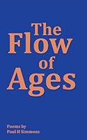 The Flow of Ages: Poems by Paul H Simmons 1789636043 Book Cover