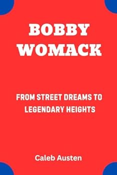 BOBBY WOMACK: From Street Dreams to Legendary Heights